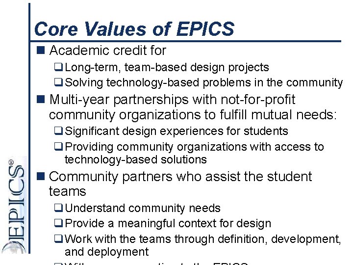Core Values of EPICS n Academic credit for q. Long-term, team-based design projects q.
