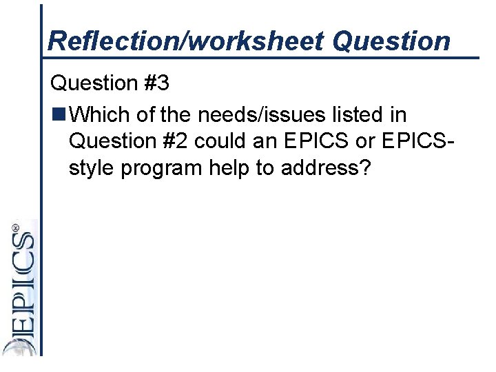 Reflection/worksheet Question #3 n Which of the needs/issues listed in Question #2 could an