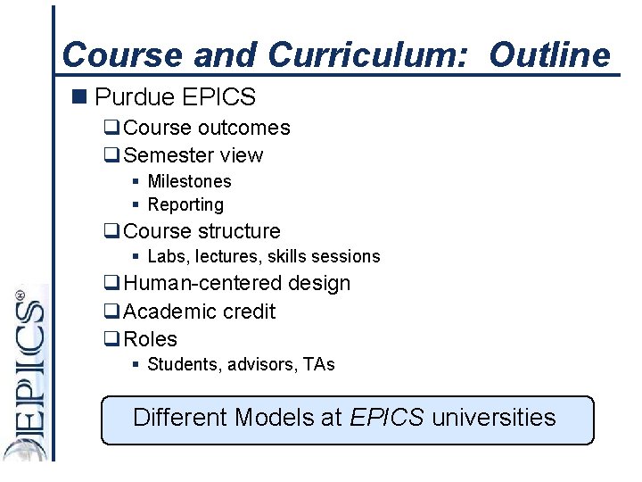 Course and Curriculum: Outline n Purdue EPICS q. Course outcomes q. Semester view §