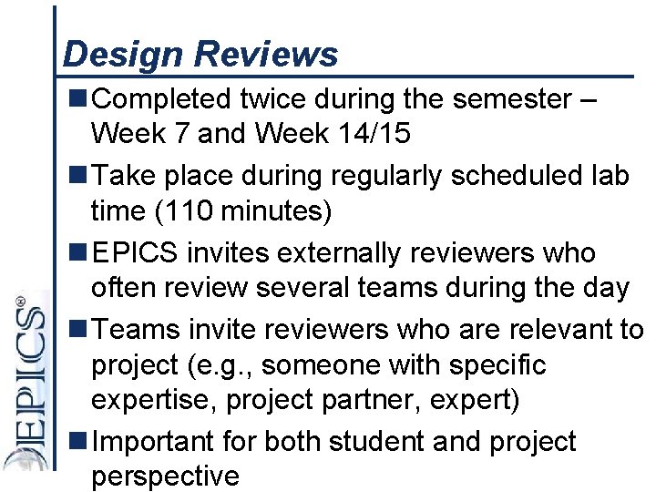 Design Reviews n Completed twice during the semester – Week 7 and Week 14/15