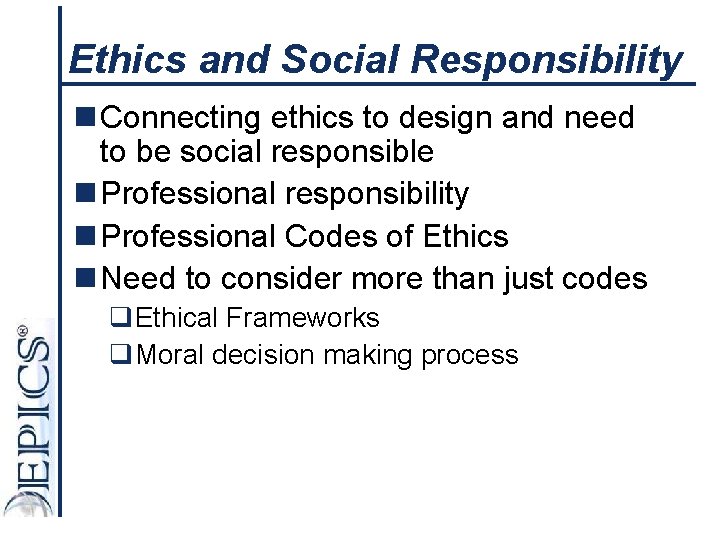 Ethics and Social Responsibility n Connecting ethics to design and need to be social