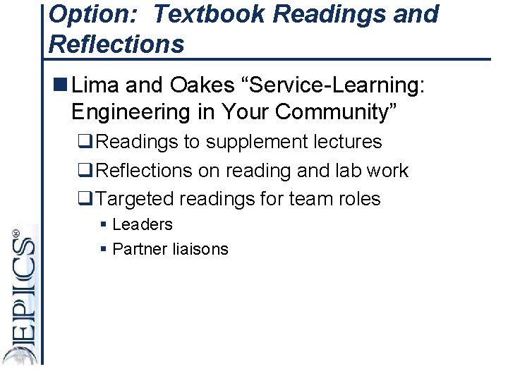 Option: Textbook Readings and Reflections n Lima and Oakes “Service-Learning: Engineering in Your Community”