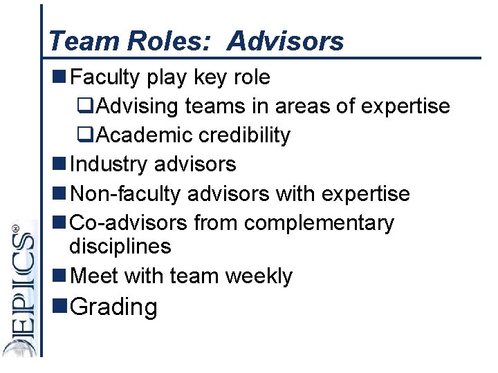 Team Roles: Advisors n Faculty play key role q. Advising teams in areas of