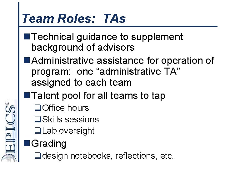 Team Roles: TAs n Technical guidance to supplement background of advisors n Administrative assistance