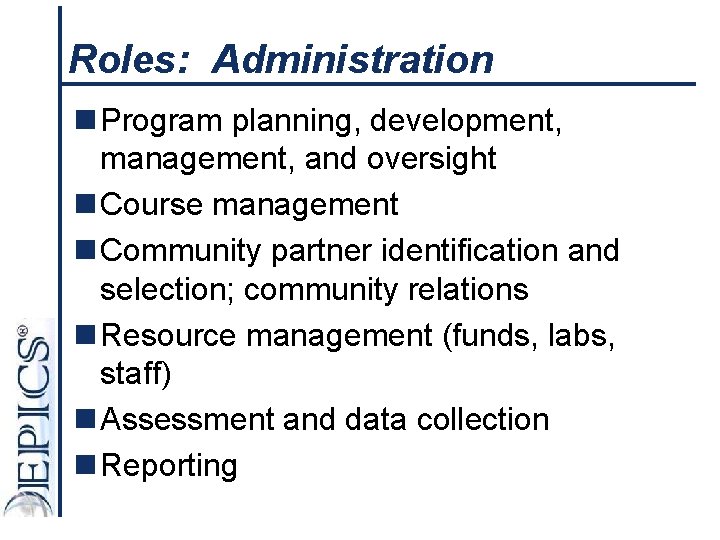 Roles: Administration n Program planning, development, management, and oversight n Course management n Community