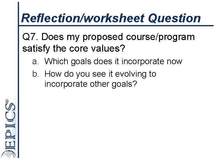 Reflection/worksheet Question Q 7. Does my proposed course/program satisfy the core values? a. Which