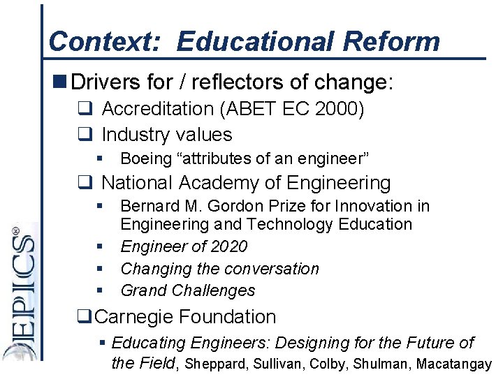 Context: Educational Reform n Drivers for / reflectors of change: q Accreditation (ABET EC