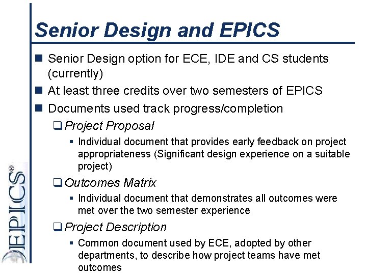 Senior Design and EPICS n Senior Design option for ECE, IDE and CS students