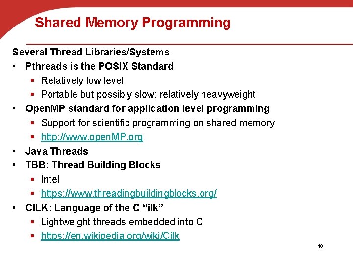 Shared Memory Programming Several Thread Libraries/Systems • Pthreads is the POSIX Standard § Relatively