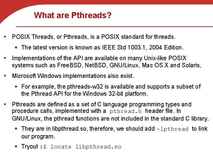 What are Pthreads? • POSIX Threads, or Pthreads, is a POSIX standard for threads.