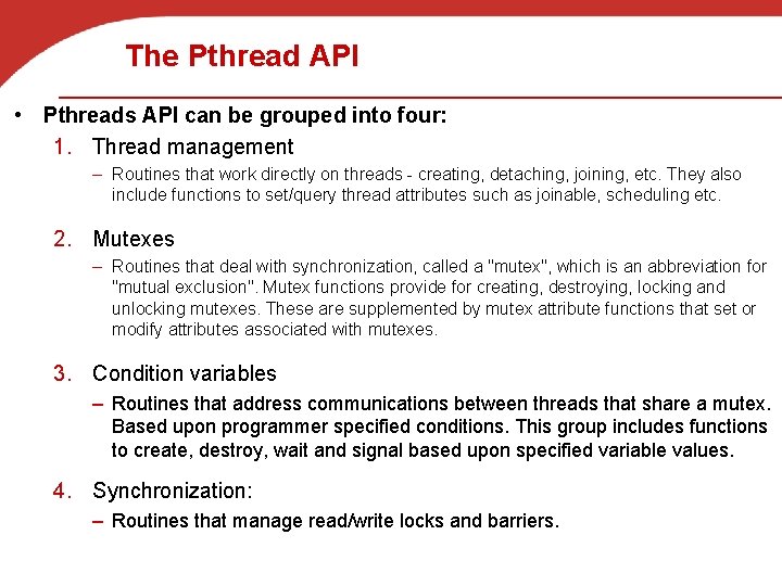 The Pthread API • Pthreads API can be grouped into four: 1. Thread management