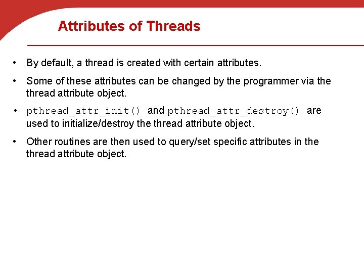 Attributes of Threads • By default, a thread is created with certain attributes. •