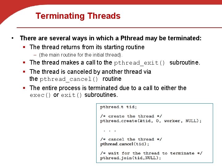 Terminating Threads • There are several ways in which a Pthread may be terminated: