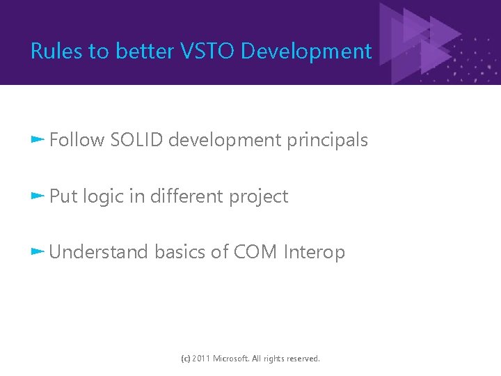 Rules to better VSTO Development ► Follow SOLID development principals ► Put logic in