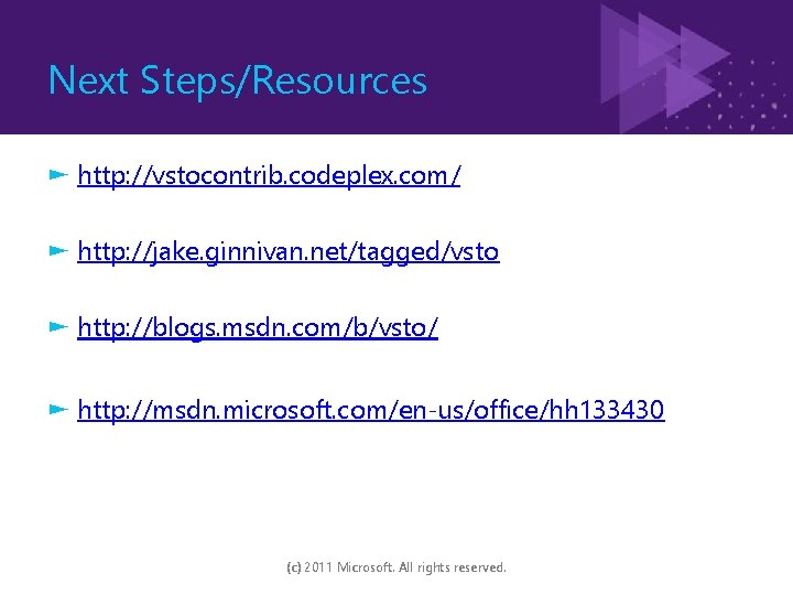 Next Steps/Resources ► http: //vstocontrib. codeplex. com/ ► http: //jake. ginnivan. net/tagged/vsto ► http: