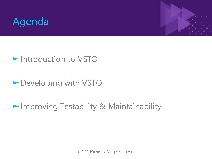 Agenda ► Introduction to VSTO ► Developing with VSTO ► Improving Testability & Maintainability