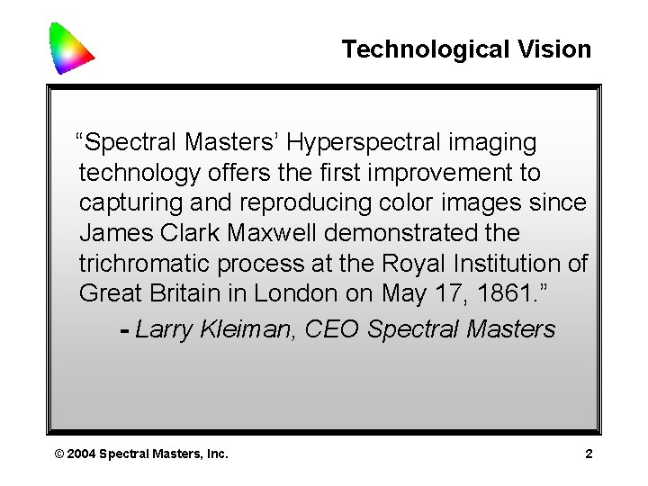 Technological Vision “Spectral Masters’ Hyperspectral imaging technology offers the first improvement to capturing and