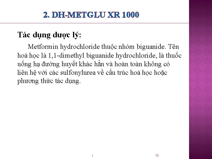2. DH-METGLU XR 1000 Tác dụng dược lý: Metformin hydrochloride thuộc nhóm biguanide. Tên