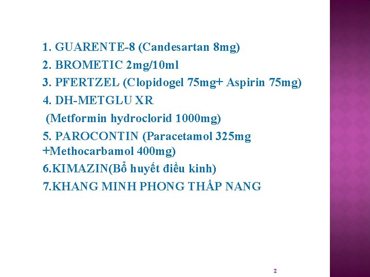 1. GUARENTE-8 (Candesartan 8 mg) 2. BROMETIC 2 mg/10 ml 3. PFERTZEL (Clopidogel 75