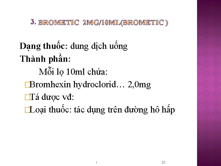 3. Dạng thuốc: dung dịch uống Thành phần: Mỗi lọ 10 ml chứa: �Bromhexin