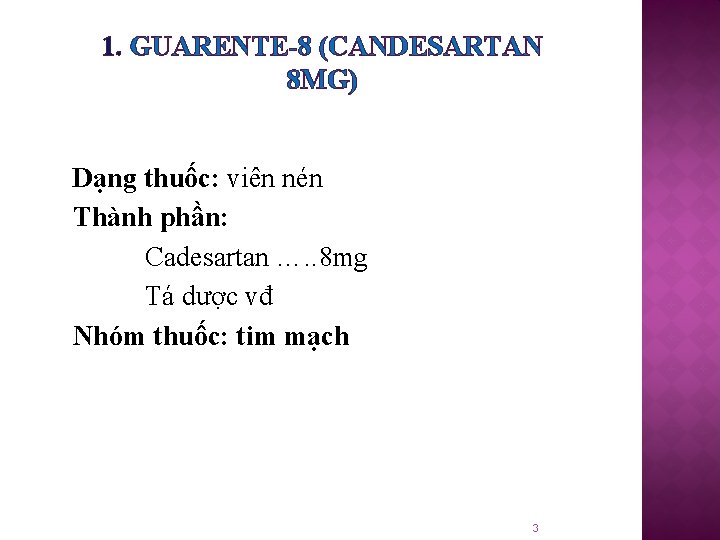1. GUARENTE-8 (CANDESARTAN 8 MG) Dạng thuốc: viên nén Thành phần: Cadesartan …. .