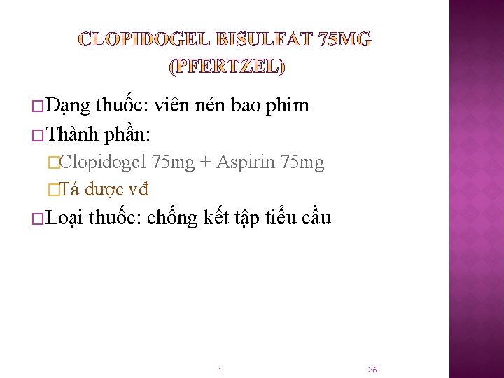 �Dạng thuốc: viên nén bao phim �Thành phần: �Clopidogel �Tá �Loại 75 mg +