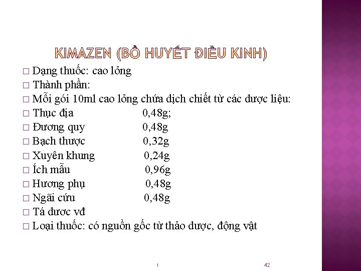 � Dạng thuốc: cao lỏng � Thành phần: � Mỗi gói 10 ml cao