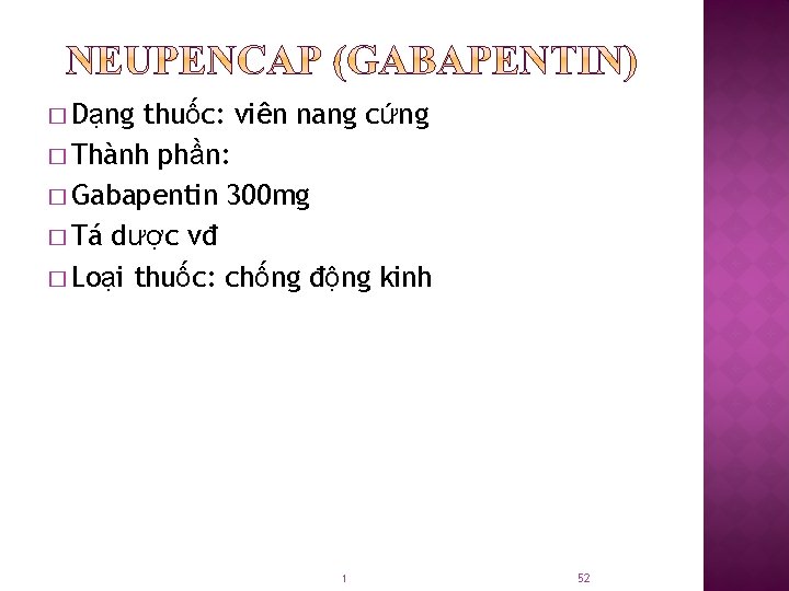 � Dạng thuốc: viên nang cứng � Thành phần: � Gabapentin 300 mg �