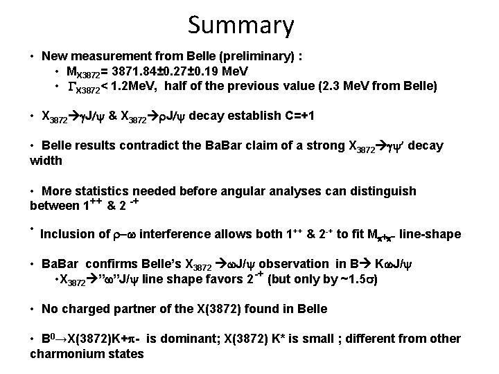 Summary • New measurement from Belle (preliminary) : • MX 3872= 3871. 84± 0. Summary • New measurement from Belle (preliminary) : • MX 3872= 3871. 84± 0.