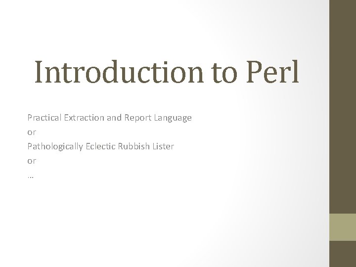 Introduction to Perl Practical Extraction and Report Language or Pathologically Eclectic Rubbish Lister or