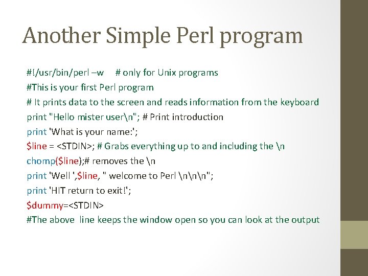 Another Simple Perl program #!/usr/bin/perl –w # only for Unix programs #This is your