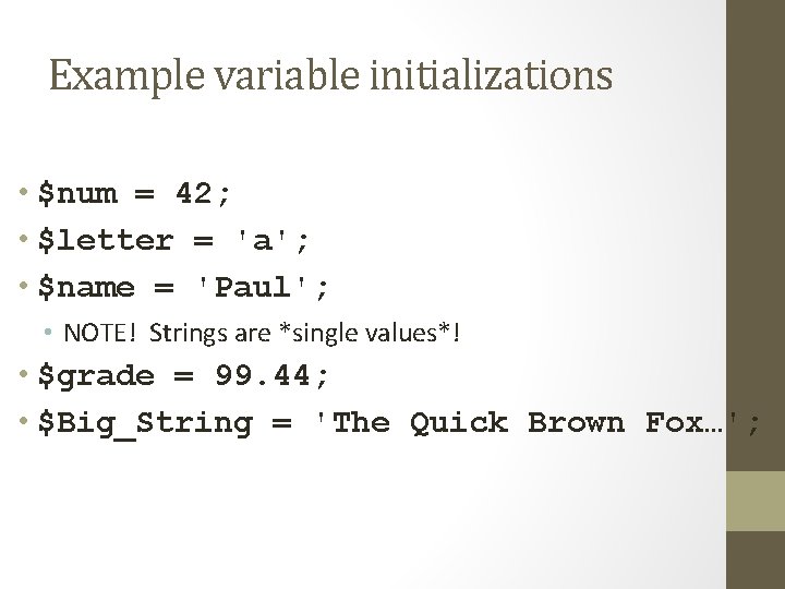 Example variable initializations • $num = 42; • $letter = 'a'; • $name =