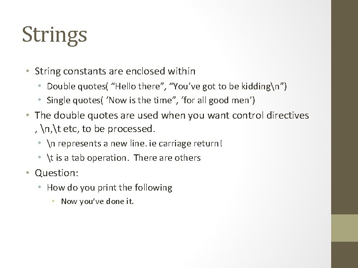 Strings • String constants are enclosed within • Double quotes( “Hello there”, “You’ve got