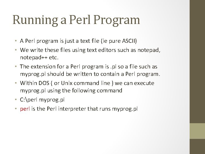 Running a Perl Program • A Perl program is just a text file (ie