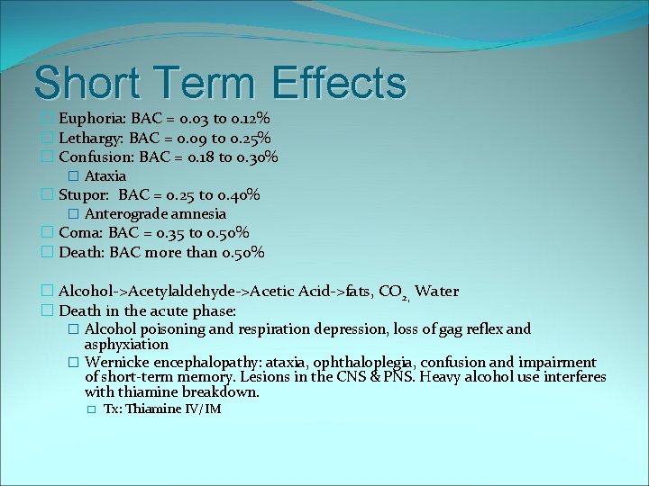 Short Term Effects � Euphoria: BAC = 0. 03 to 0. 12% � Lethargy: