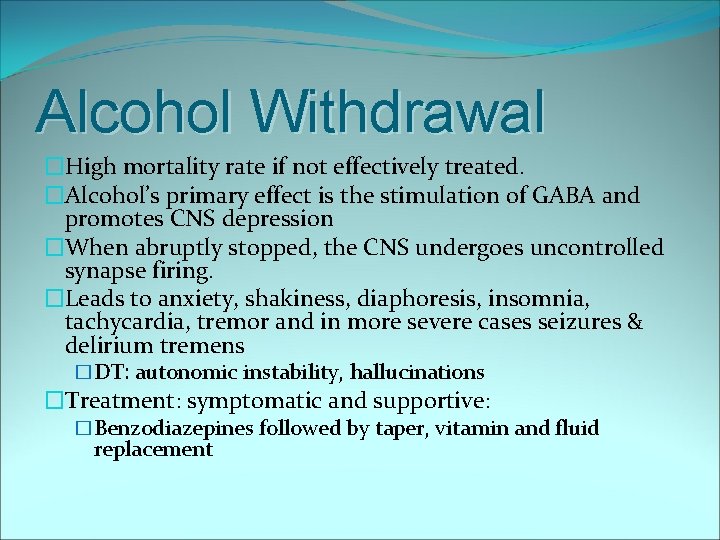 Alcohol Withdrawal �High mortality rate if not effectively treated. �Alcohol’s primary effect is the
