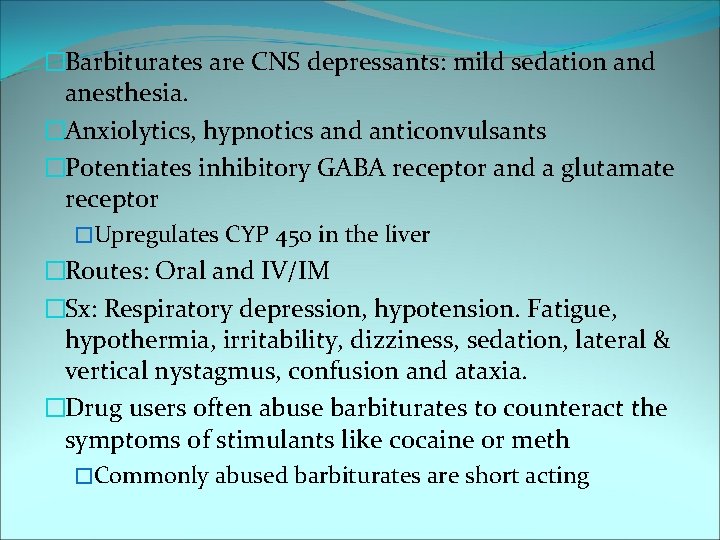 �Barbiturates are CNS depressants: mild sedation and anesthesia. �Anxiolytics, hypnotics and anticonvulsants �Potentiates inhibitory