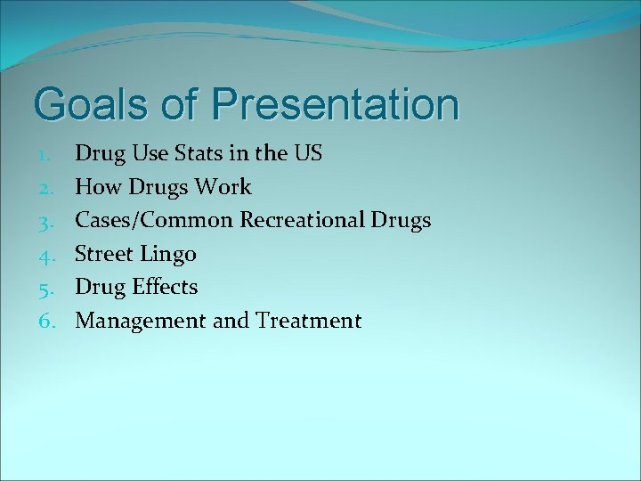 Goals of Presentation 1. 2. 3. 4. 5. 6. Drug Use Stats in the