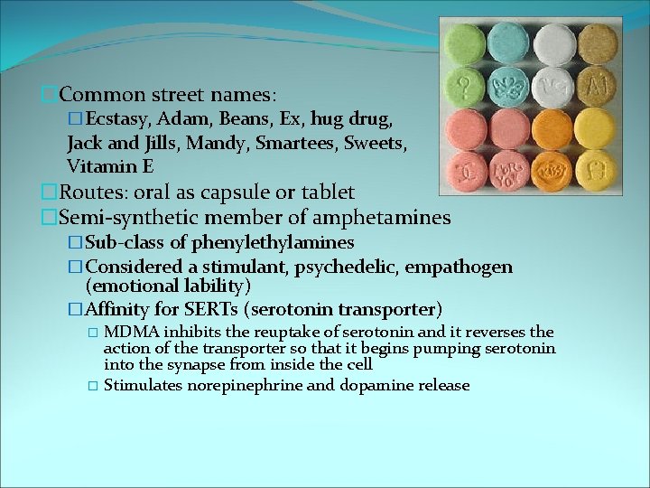 �Common street names: �Ecstasy, Adam, Beans, Ex, hug drug, Jack and Jills, Mandy, Smartees,