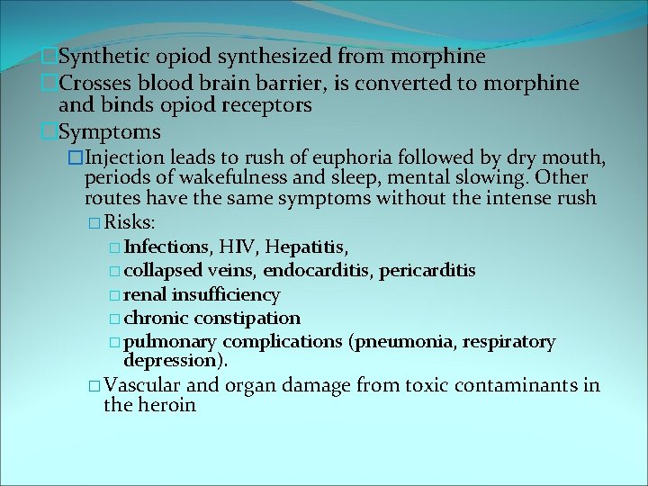 �Synthetic opiod synthesized from morphine �Crosses blood brain barrier, is converted to morphine and