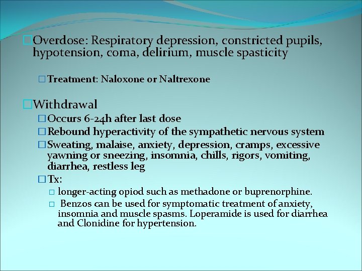 �Overdose: Respiratory depression, constricted pupils, hypotension, coma, delirium, muscle spasticity � Treatment: Naloxone or