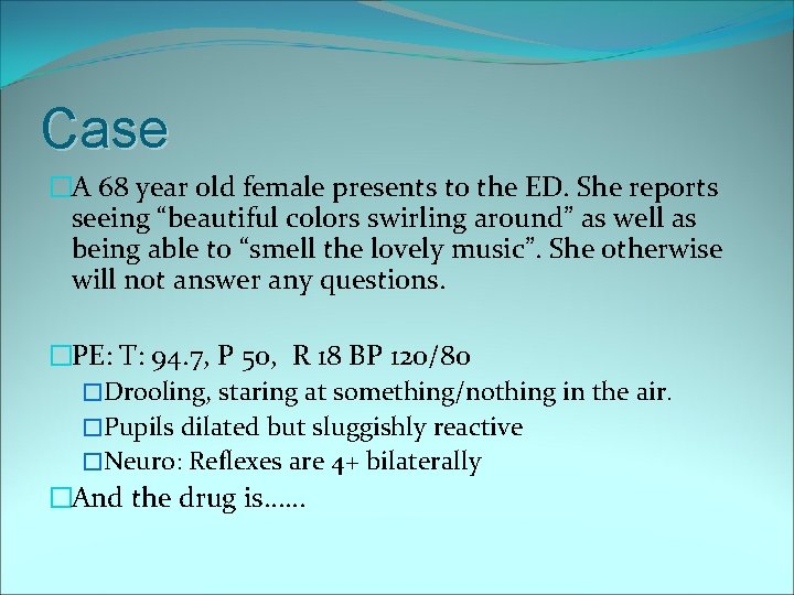 Case �A 68 year old female presents to the ED. She reports seeing “beautiful