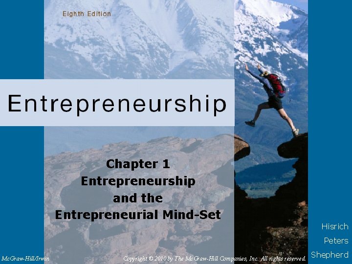 Chapter 1 Entrepreneurship and the Entrepreneurial Mind-Set Hisrich Peters Mc. Graw-Hill/Irwin Copyright © 2010