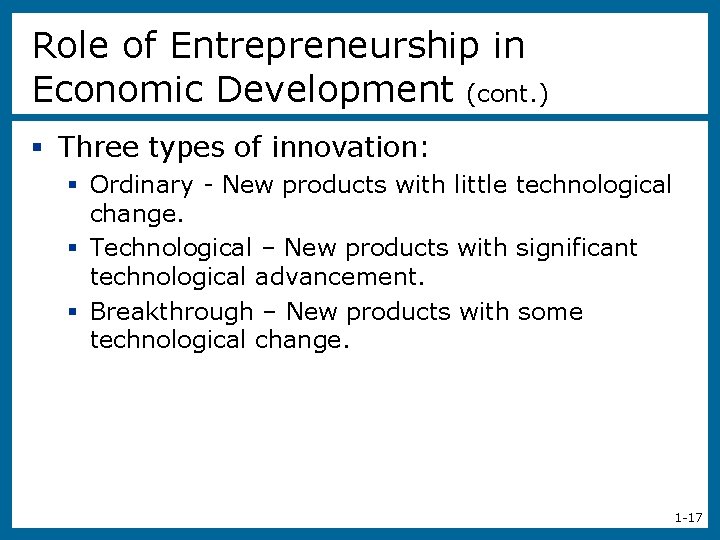 Role of Entrepreneurship in Economic Development (cont. ) § Three types of innovation: §