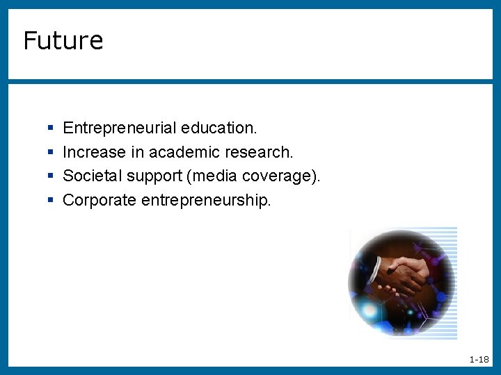 Future § § Entrepreneurial education. Increase in academic research. Societal support (media coverage). Corporate