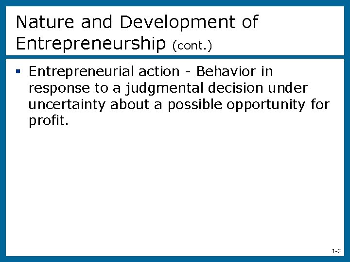 Nature and Development of Entrepreneurship (cont. ) § Entrepreneurial action - Behavior in response