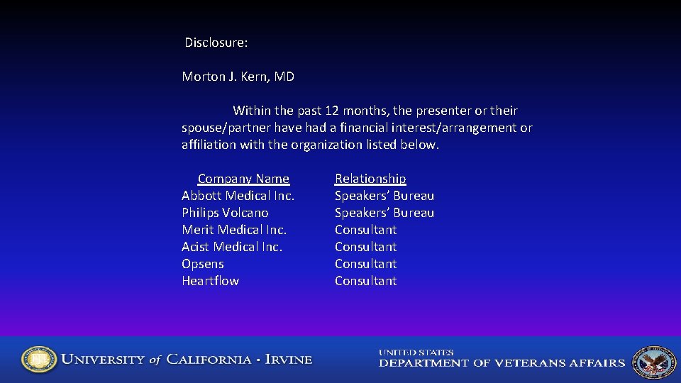 Disclosure: Morton J. Kern, MD Within the past 12 months, the presenter or their