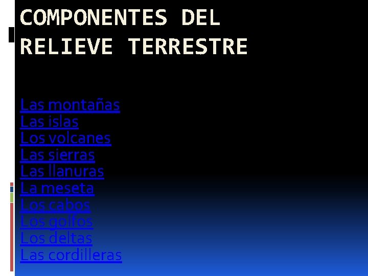 COMPONENTES DEL RELIEVE TERRESTRE Las montañas Las islas Los volcanes Las sierras Las llanuras