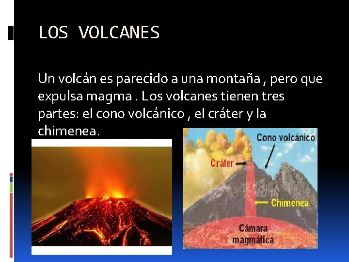 LOS VOLCANES Un volcán es parecido a una montaña , pero que expulsa magma.