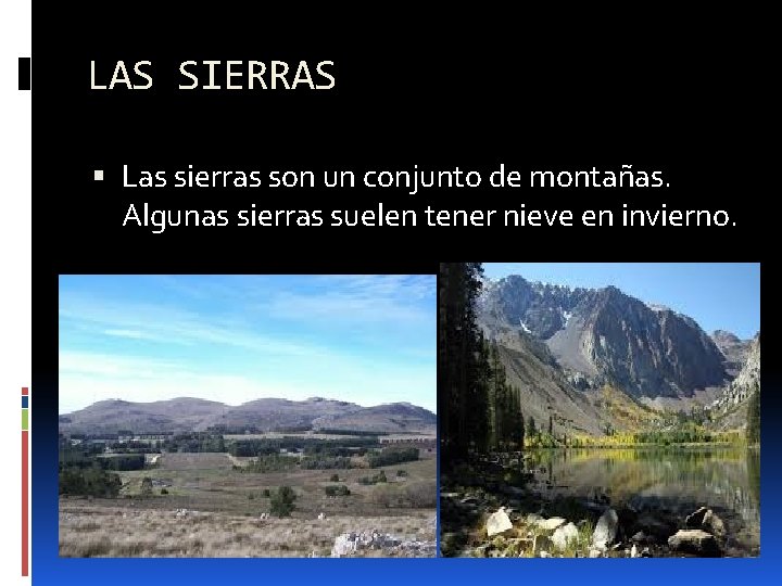 LAS SIERRAS Las sierras son un conjunto de montañas. Algunas sierras suelen tener nieve